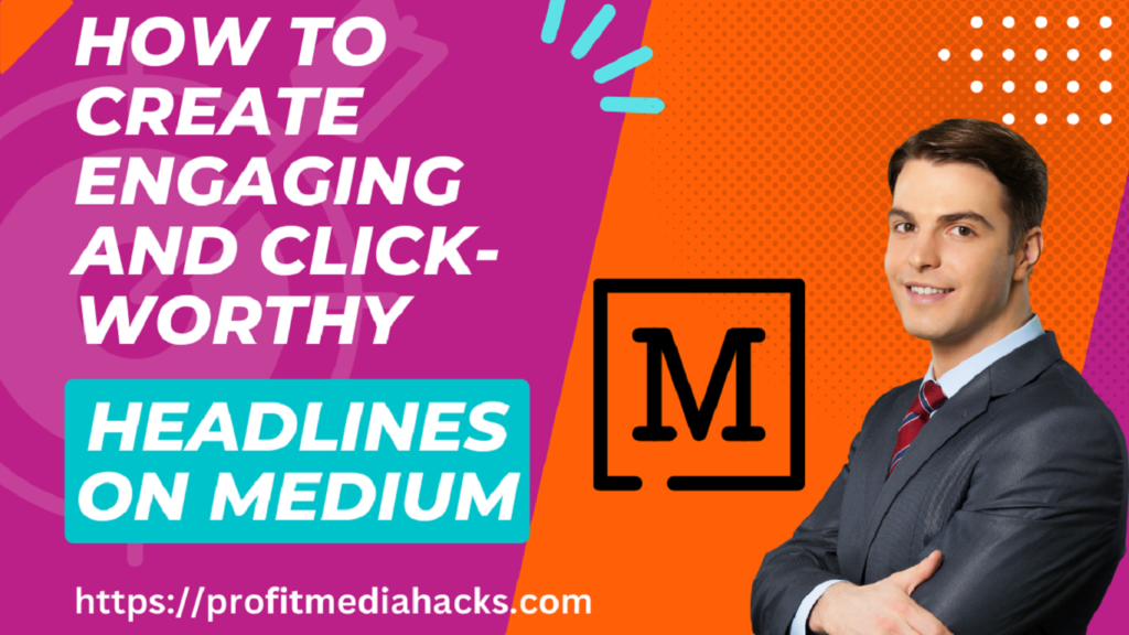 How to Create Engaging and Click-Worthy Headlines on Medium