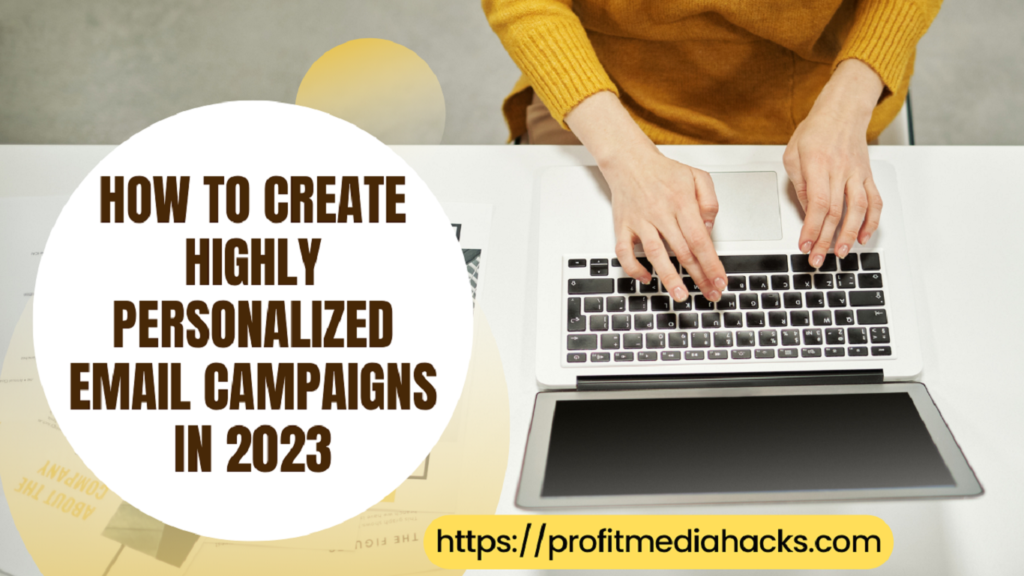 How to Create Highly Personalized Email Campaigns in 2023