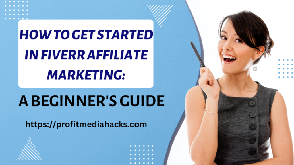 How to Get Started in Fiverr Affiliate Marketing: A Beginner's Guide