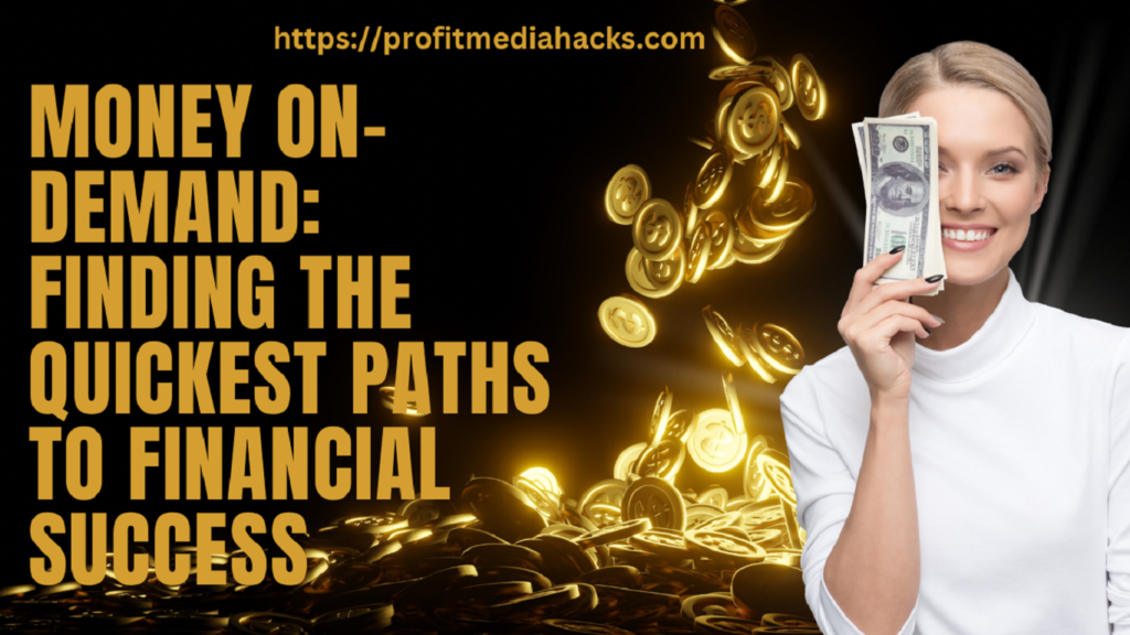 Money On-Demand: Finding the Quickest Paths to Financial Success
