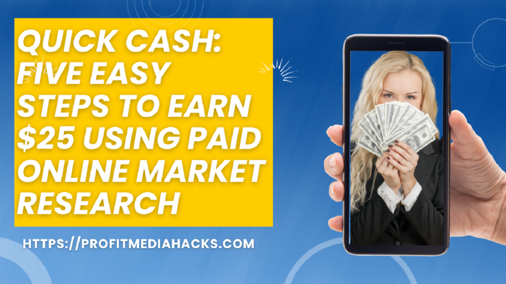 Quick Cash: Five Easy Steps to Earn $25 Using Paid Online Market Research