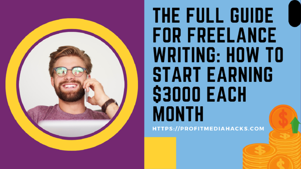 The Full Guide for Freelance Writing: How to Start Earning $3000 Each Month