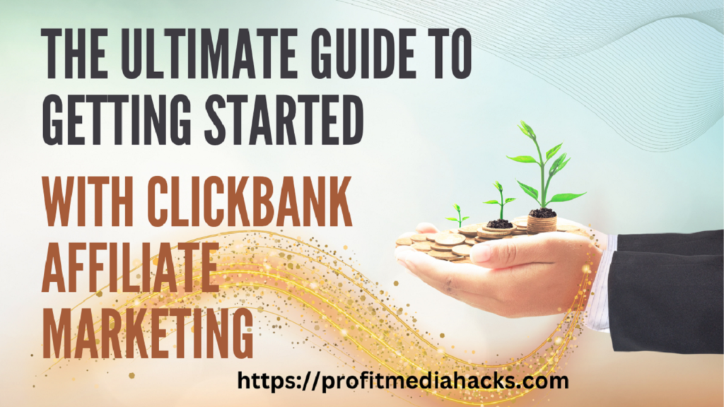 The Ultimate Guide to Getting Started with ClickBank Affiliate Marketing