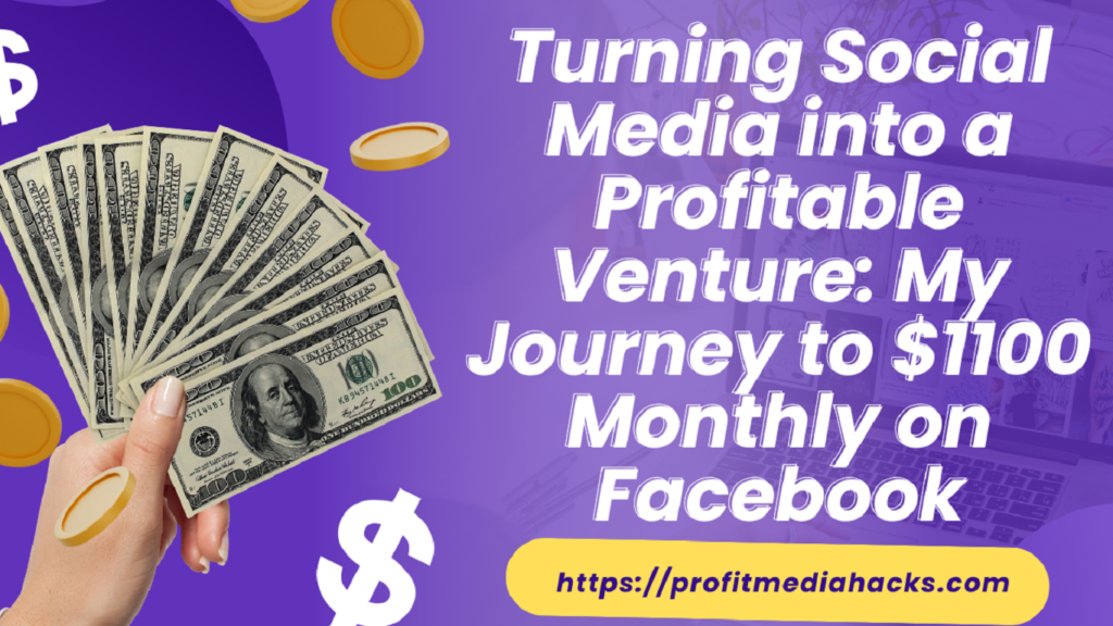 Turning Social Media into a Profitable Venture: My Journey to $1100 Monthly on Facebook