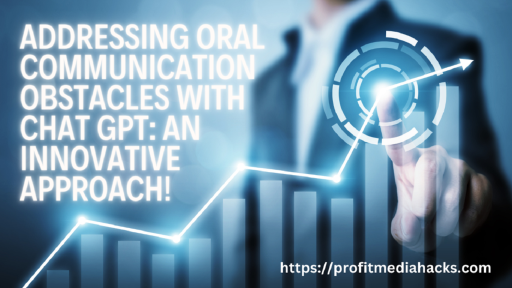 Addressing Oral Communication Obstacles with Chat GPT: An Innovative Approach!