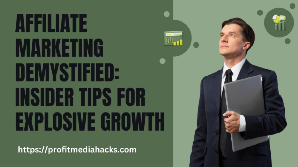 Affiliate Marketing Demystified: Insider Tips for Explosive Growth