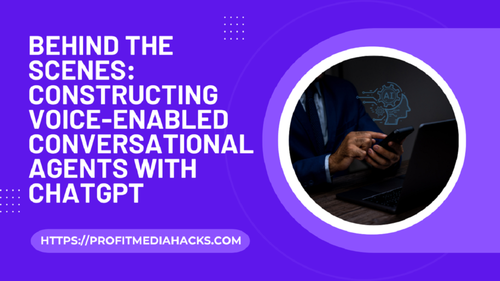 Behind the Scenes: Constructing Voice-Enabled Conversational Agents with ChatGPT