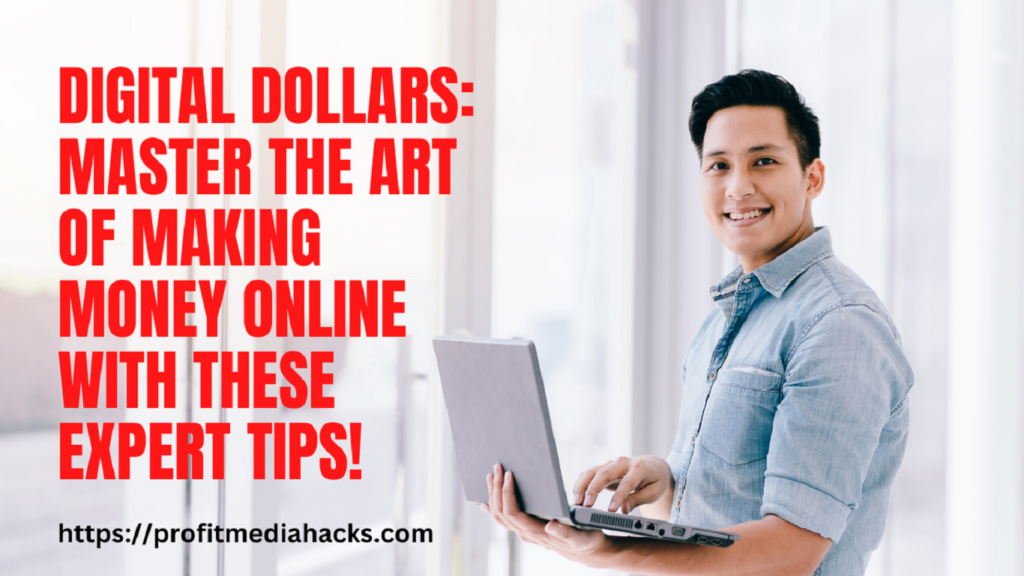 Digital Dollars: Master the Art of Making Money Online with These Expert Tips!