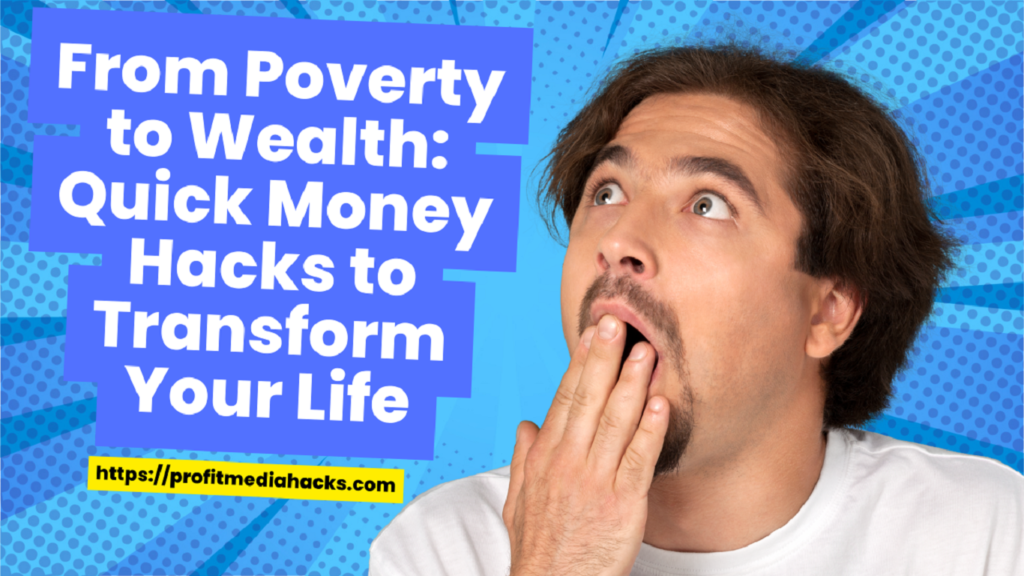 From Poverty to Wealth: Quick Money Hacks to Transform Your Life