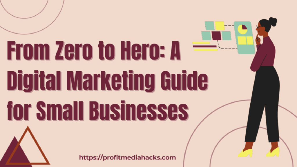 From Zero to Hero: A Digital Marketing Guide for Small Businesses