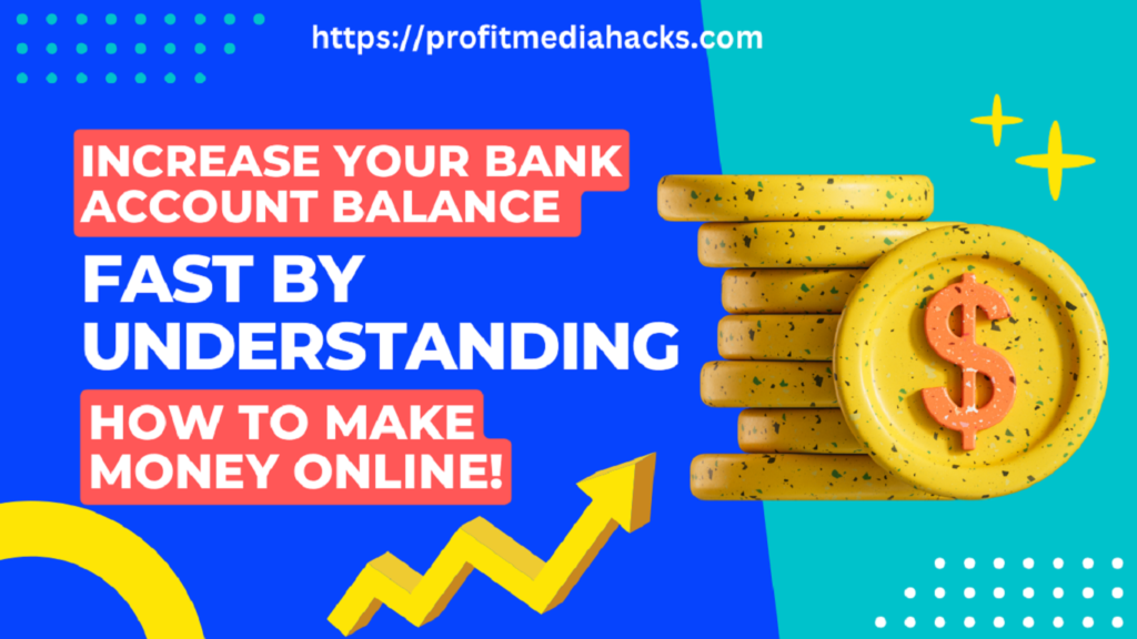 Increase Your Bank Account Balance Fast by Understanding How to Make Money Online!