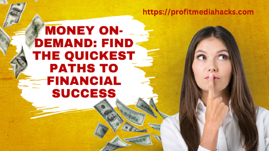 Money On-Demand: Find the Quickest Paths to Financial Success