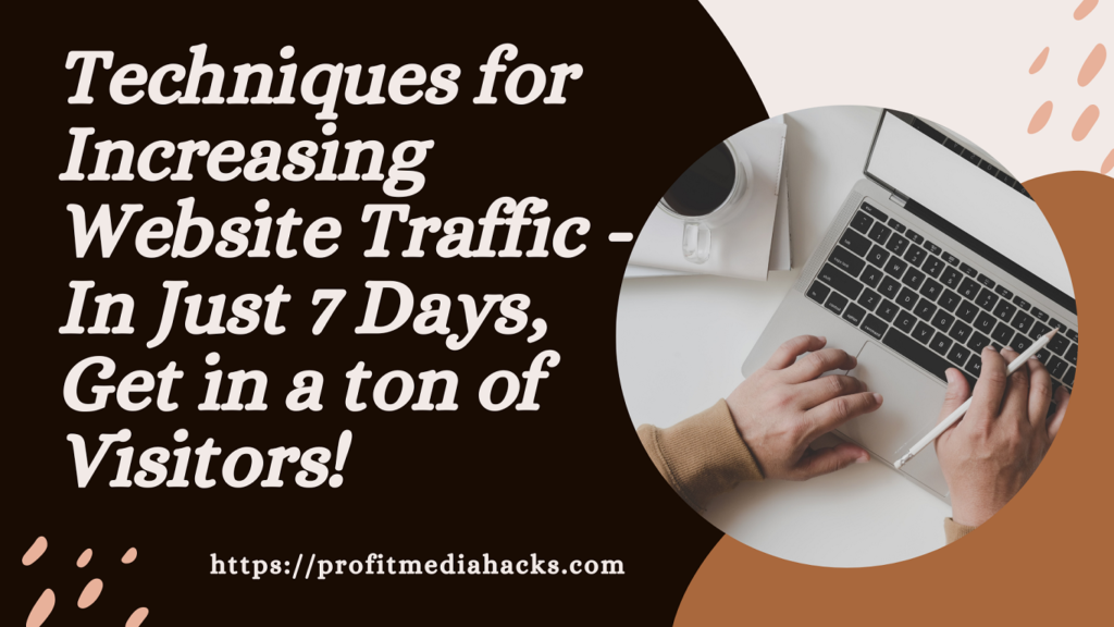 Techniques for Increasing Website Traffic - In Just 7 Days, Get in a ton of Visitors!