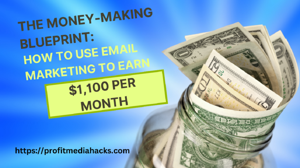 The Money-Making Blueprint: How to Use Email Marketing to Earn $1,100 Per Month