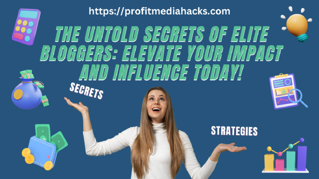The Untold Secrets of Elite Bloggers: Elevate Your Impact and Influence Today!