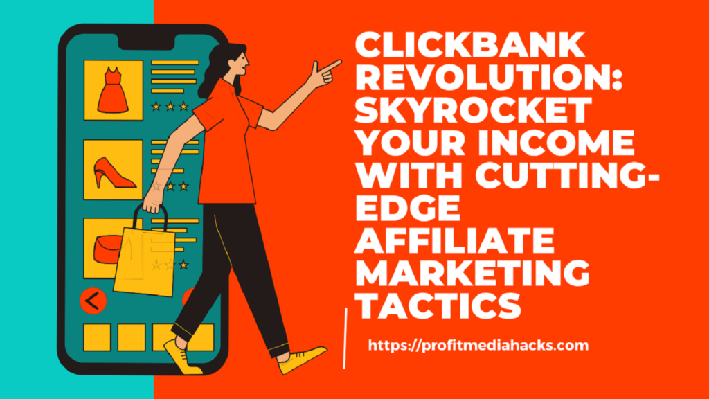 ClickBank Revolution: Skyrocket Your Income with Cutting-Edge Affiliate Marketing Tactics