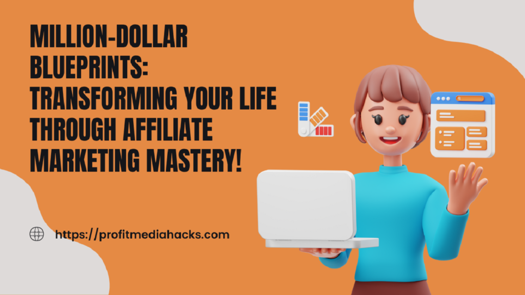 Million-Dollar Blueprints: Transforming Your Life Through Affiliate Marketing Mastery!