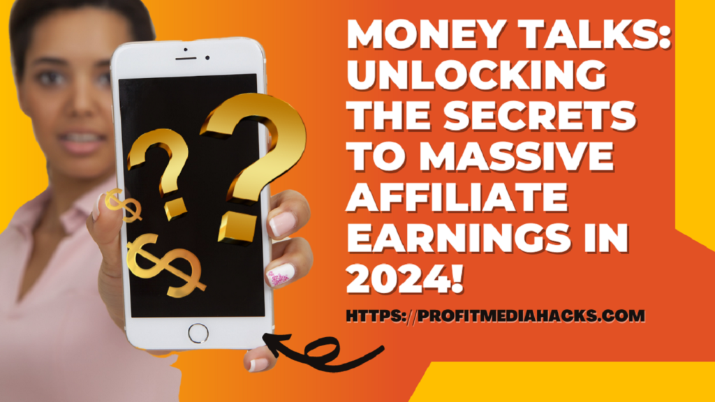 Money Talks: Unlocking the Secrets to Massive Affiliate Earnings in 2024!