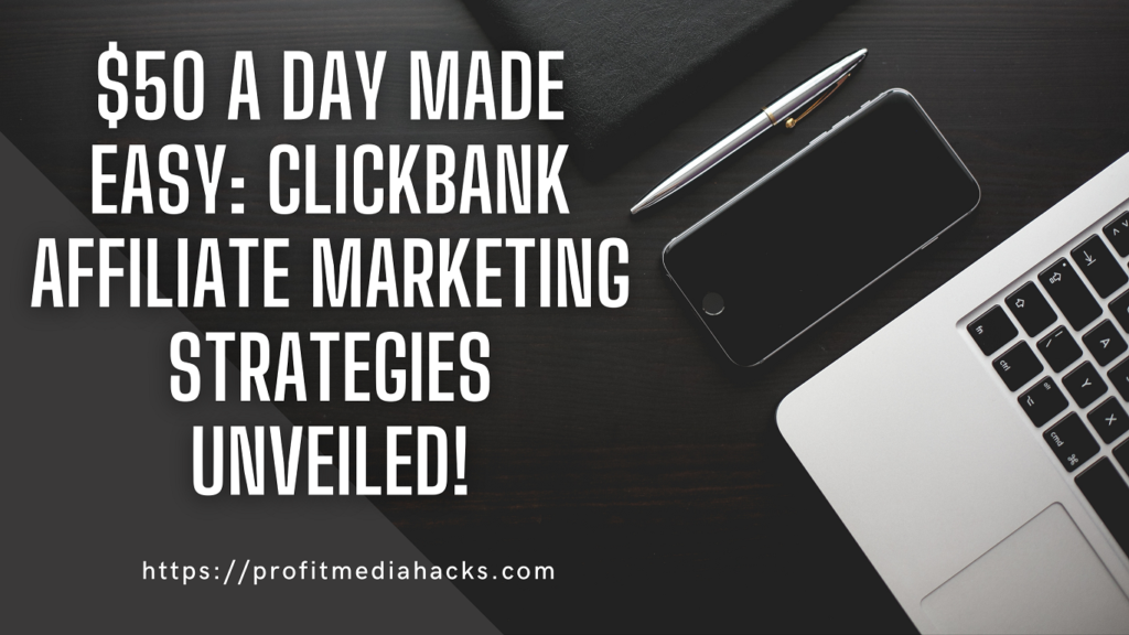 $50 a Day Made Easy: ClickBank Affiliate Marketing Strategies Unveiled!