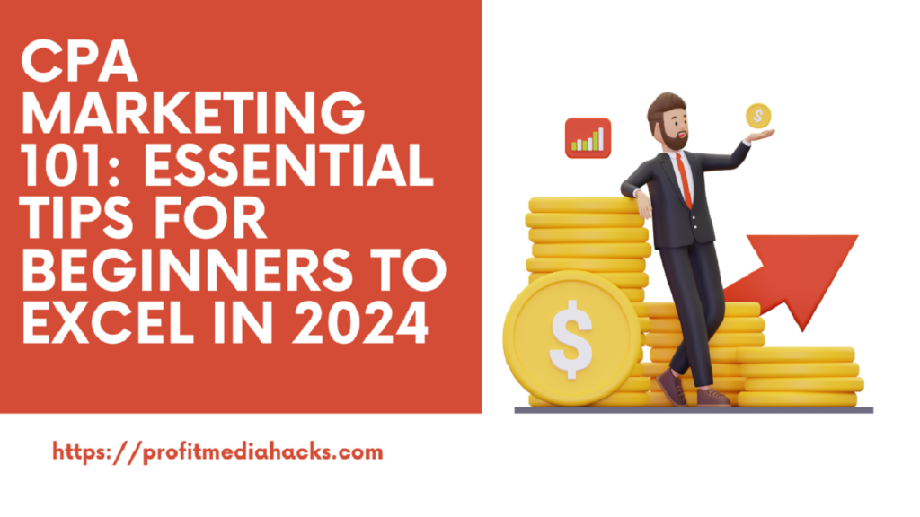 CPA Marketing 101: Essential Tips for Beginners to Excel in 2024