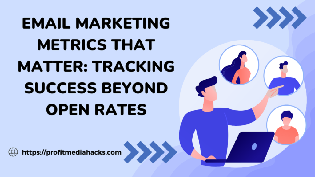 Email Marketing Metrics That Matter: Tracking Success Beyond Open Rates