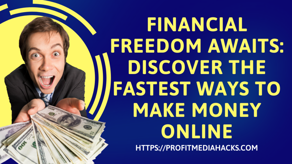 Financial Freedom Awaits: Discover the Fastest Ways to Make Money Online