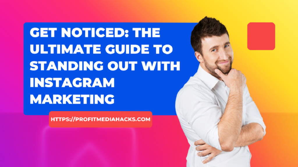 Get Noticed: The Ultimate Guide to Standing Out with Instagram Marketing
