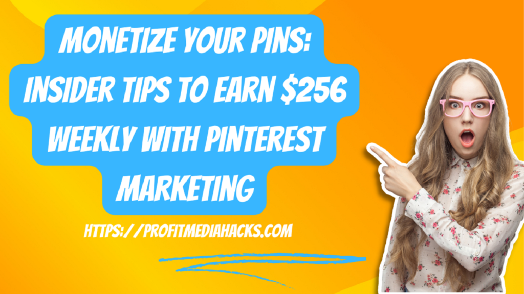 Monetize Your Pins: Insider Tips to Earn $256 Weekly with Pinterest Marketing
