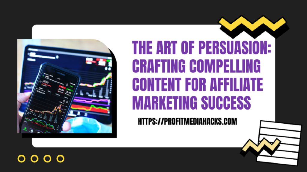 The Art of Persuasion: Crafting Compelling Content for Affiliate Marketing Success