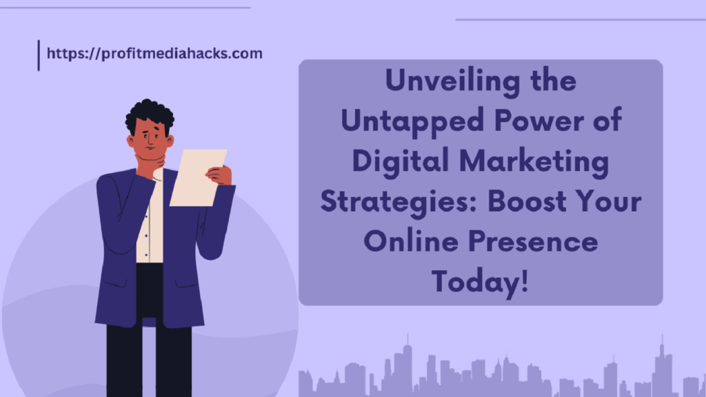 Unveiling the Untapped Power of Digital Marketing Strategies: Boost Your Online Presence Today!