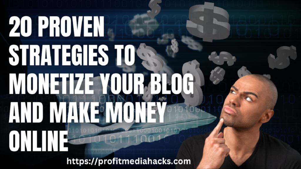 20 Proven Strategies to Monetize Your Blog and Make Money Online