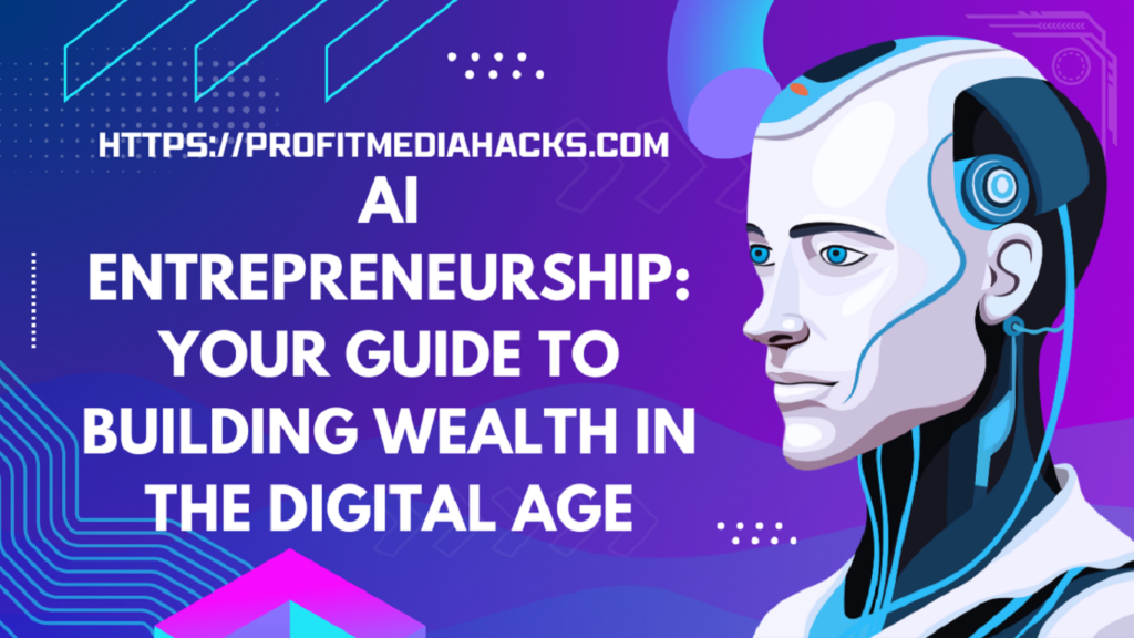 AI Entrepreneurship: Your Guide to Building Wealth in the Digital Age