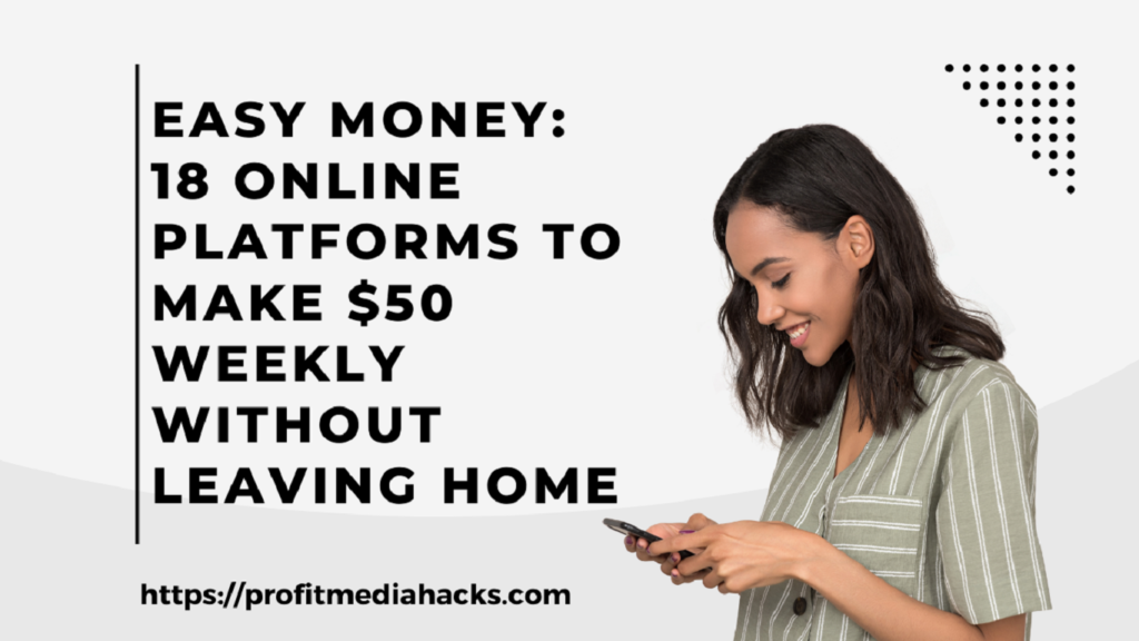 Easy Money: 18 Online Platforms to Make $50 Weekly Without Leaving Home