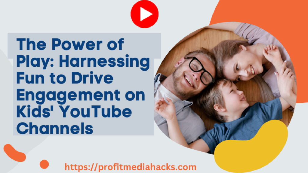 The Power of Play: Harnessing Fun to Drive Engagement on Kids' YouTube Channels