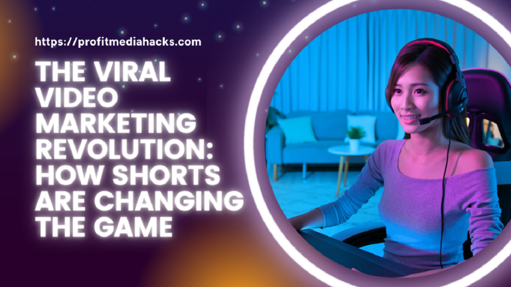 The Viral Video Marketing Revolution: How Shorts are Changing the Game