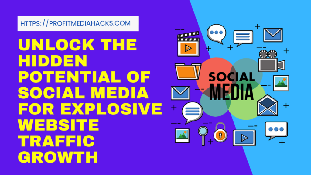 Unlock the Hidden Potential of Social Media for Explosive Website Traffic Growth