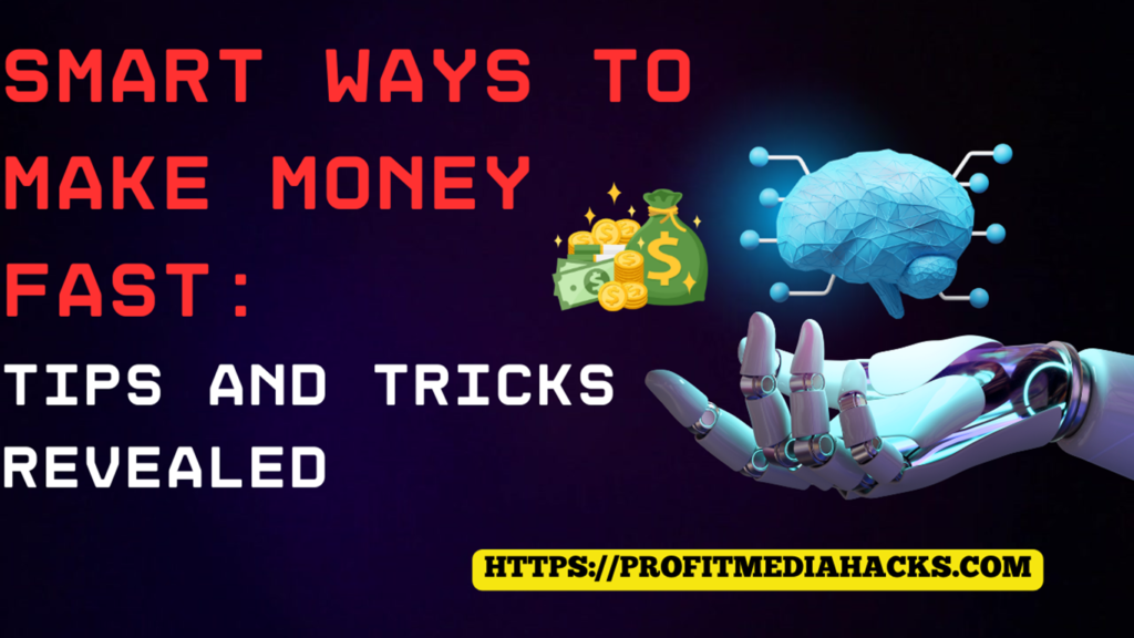 Smart Ways to Make Money Fast: Tips And Tricks Revealed