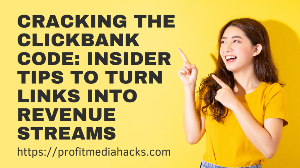 Cracking the Clickbank Code: Insider Tips to Turn Links into Revenue Streams