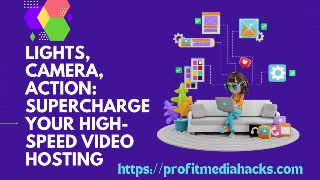Lights, Camera, Action: Supercharge Your High-Speed Video Hosting