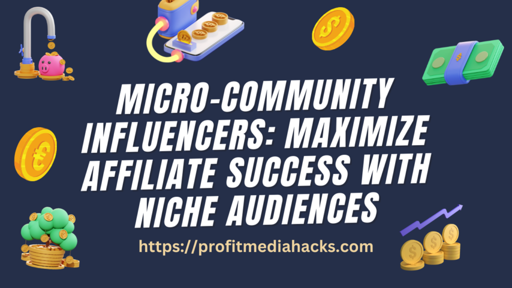 Micro-Community Influencers: Maximize Affiliate Success with Niche Audiences