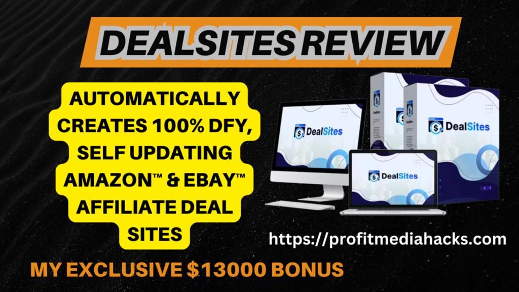 DealSites Review: Create & Sell 50000+ Amazing Amazon & eBay DFY Affiliate DeslSites To Hungry Audience In 3 Clicks