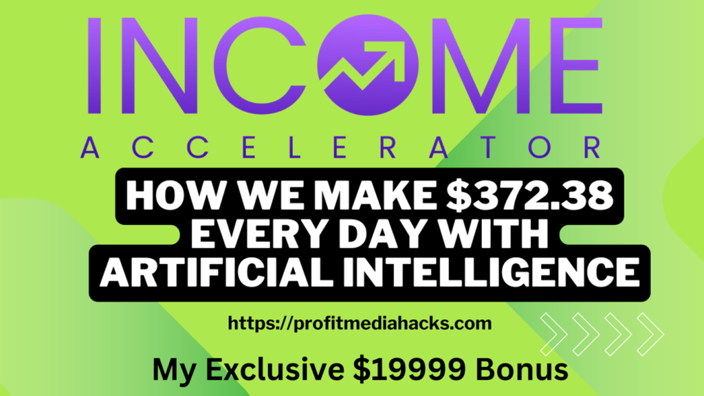 Income Accelerator Review: How We Make $372.38 Every Day With Artificial Intelligence