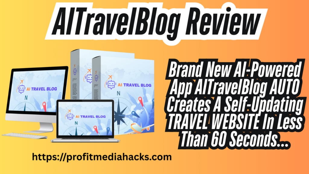 AITravelBlog Review: Build a Travel Business in 60 Seconds – No Tech Skills!