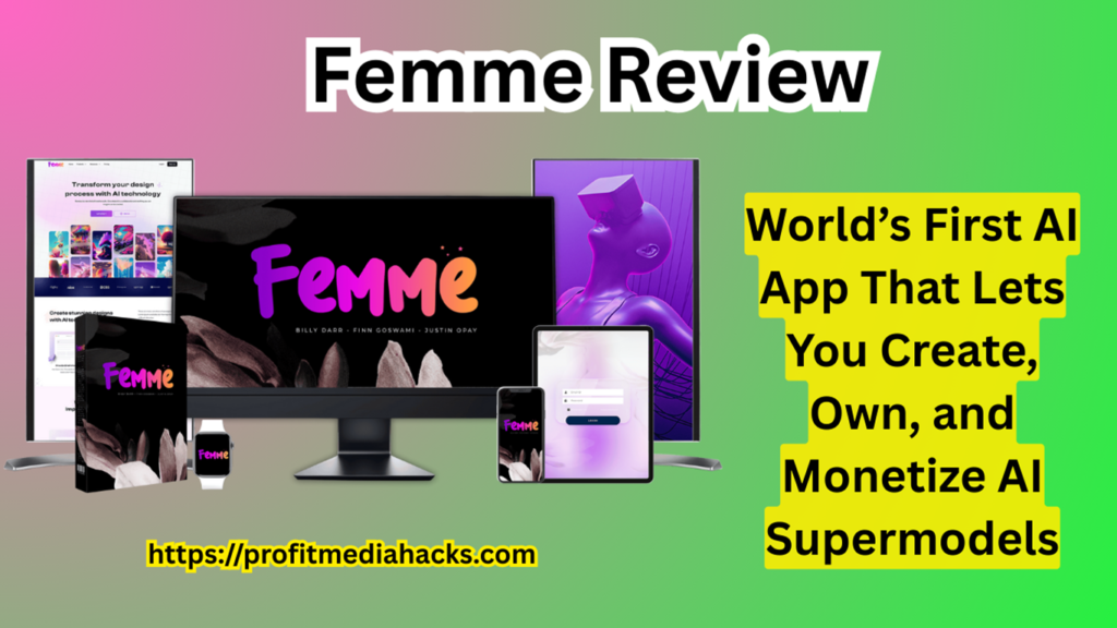 Femme Review: World’s First AI App That Lets You Create, Own, and Monetize AI Supermodels